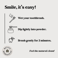 Follow these simple steps for a natural clean: wet toothbrush, dip in powder, brush gently for two minutes.
